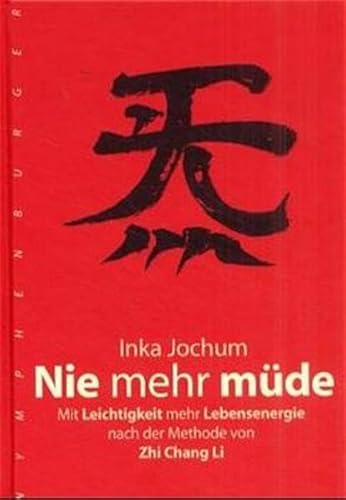 Nie mehr müde: Mit Leichtigkeit mehr Lebensenergie nach der Methode von Zhichang Li