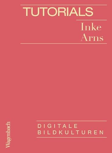 Tutorials - Digitale Bildkulturen (Allgemeines Programm - Sachbuch) von Verlag Klaus Wagenbach GmbH