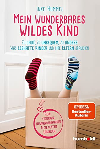 Mein wunderbares wildes Kind: Zu laut, zu unbequem, zu anders - Was lebhafte und laute Kinder brauchen. So begleitest du dein Kind gut durchs Leben. ... besten Lösungen. Spiegel-Bestsellerautorin von Humboldt Verlag