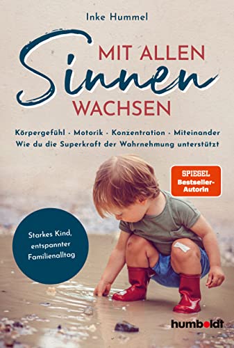 Mit allen Sinnen wachsen: Körpergefühl – Motorik – Konzentration - Miteinander. Wie du die Superkraft der Wahrnehmung unterstützt. Starkes Kind, ... 2-6-jährige Kinder. Spiegel-Bestsellerautorin Mit allen Sinnen wachsen: Körpergefühl – Motorik – Konzentration - Miteinander. Wie du die Superkraft der Wahrnehmung unterstützt. Starkes Kind, ... 2-6-jährige Kinder. Spiegel-Bestsellerautorin