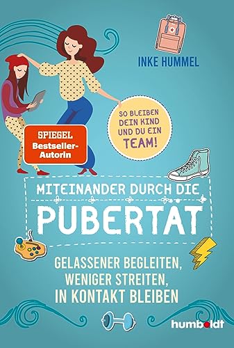 Miteinander durch die Pubertät: Gelassener begleiten, weniger streiten, in Kontakt bleiben. So bleiben dein Kind und du ein Team!