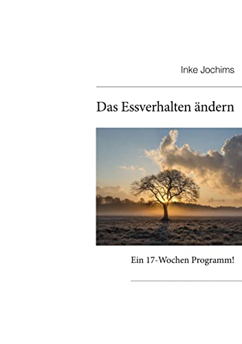 Das Essverhalten ändern: Ein 17-Wochen Programm! von Books on Demand