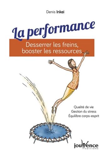 La performance : Desserrer les freins, booster les ressources: Qualité de vie, gestion du stress, équilibre corsp-esprit von JOUVENCE