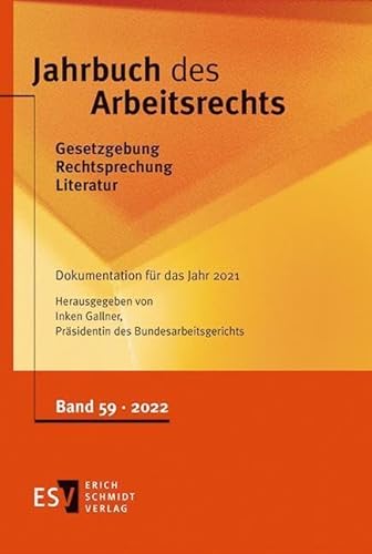 Jahrbuch des Arbeitsrechts: Gesetzgebung - Rechtsprechung - Literatur Nachschlagewerk für Wissenschaft und Praxis / Gesetzgebung – Rechtsprechung – ... - - Band 59, Dokumentation für das Jahr 2021 von Schmidt, Erich