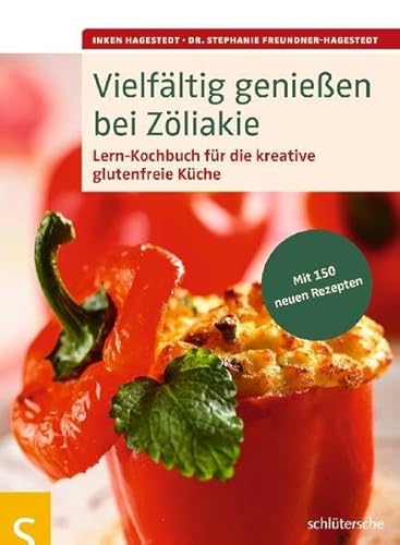 Vielfältig genießen bei Zöliakie: Lern-Kochbuch für die kreative glutenfreie Küche, Mit 150 neuen Rezepten von Schltersche Verlag