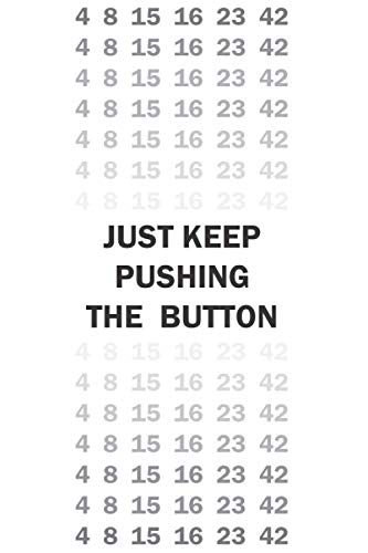 Just Keep Pushing The Button (4 8 15 16 23 42): A Blank, Lined Journal Inspired By The Lost Series (6"x9", 120 pages)