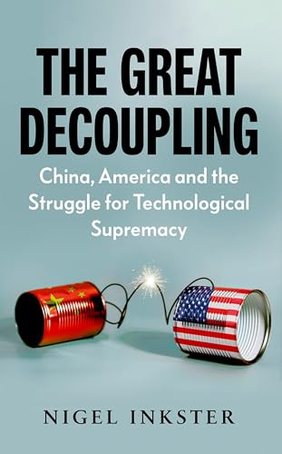 The Great Decoupling: China, America and the Struggle for Technological Supremacy von C Hurst & Co Publishers Ltd