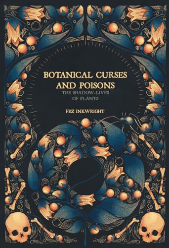 Botanical Curses and Poisons: The Shadow-Lives of Plants (Folk Magic)