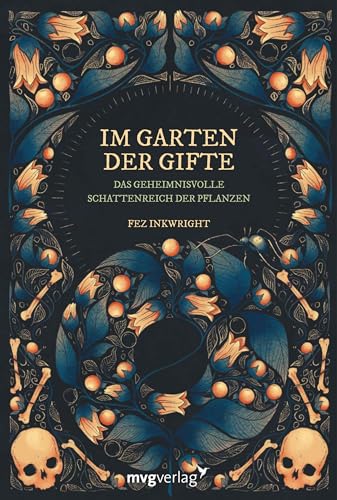 Im Garten der Gifte: Das geheimnisvolle Schattenreich der Pflanzen | Mit über 100 zauberhaften und filigranen Illustrationen der Autorin von MVG Moderne Vlgs. Ges.