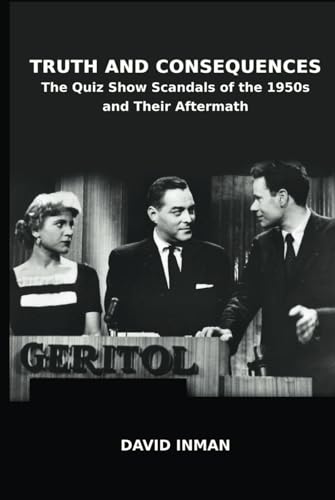 Truth and Consequences: The Quiz Show Scandals of the 1950s and Their Aftermath von BearManor Media