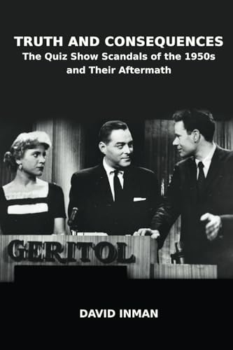 Truth and Consequences: The Quiz Show Scandals of the 1950s and Their Aftermath von BearManor Media