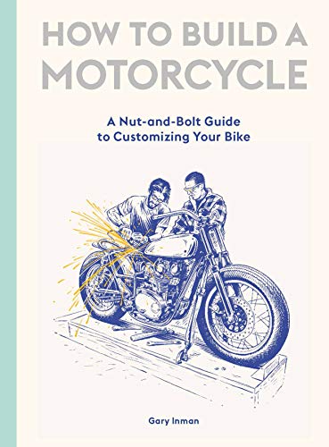 How to Build a Motorcycle: A Nut-and-Bolt Guide to Customizing Your Bike von Laurence King