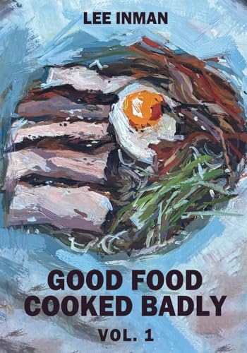 Good Food Cooked Badly: Vol. 1 von Authorssolution.co.uk
