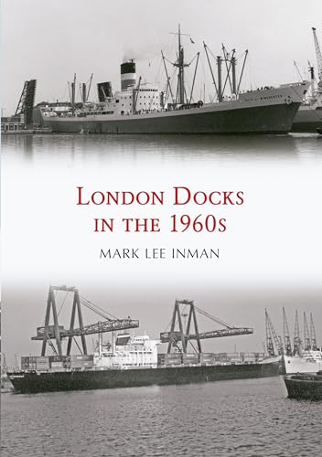 London Docks in the 1960s von Amberley Publishing
