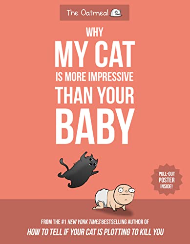 Why My Cat Is More Impressive Than Your Baby (The Oatmeal) von Andrews McMeel Publishing