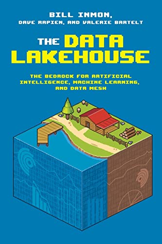 The Data Lakehouse: The Bedrock for Artificial Intelligence, Machine Learning, and Data Mesh von Technics Publications