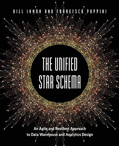 The Unified Star Schema: An Agile and Resilient Approach to Data Warehouse and Analytics Design von Technics Publications