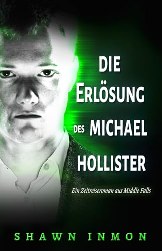 Die Erlösung des Michael Hollister: Ein Zeitreiseroman aus Middle Falls (Middle Falls Zeitreise, Band 2) von Independently published