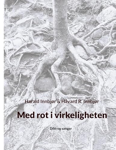 Med rot i virkeligheten: Dikt og sanger von Licentia Forlag
