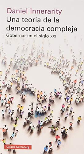 Una teoría de la democracia compleja: Gobernar en el siglo XXI (Ensayo) von Galaxia Gutenberg, S.L.