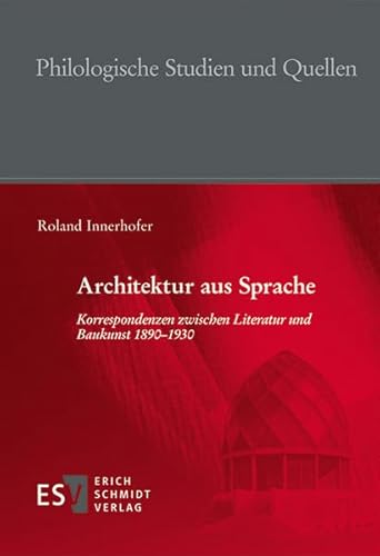 Architektur aus Sprache: Korrespondenzen zwischen Literatur und Baukunst 1890-1930 (Philologische Studien und Quellen (PhSt), Band 270) von Schmidt (Erich), Berlin