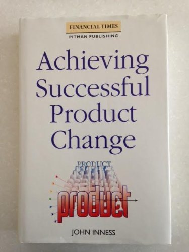 Achieving Successful Product Change: A Handbook (Financial Times/Pitman Publishing Management Series)
