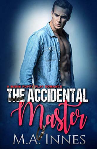 The Accidental Master: A Puppy Play Romance von Independently published