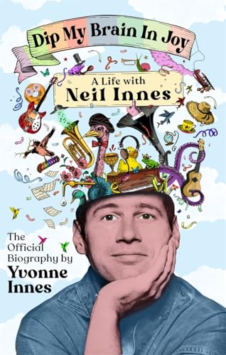Dip My Brain in Joy: A Life With Neil Innes: The Official Biography von Bonnier Books UK