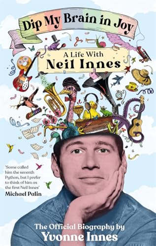 Dip My Brain in Joy: A Life with Neil Innes: The Official Biography von Nine Eight Books