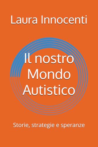 Il nostro Mondo Autistico: Storie, strategie e speranze von Independently published