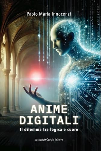Anime digitali. Il dilemma tra logica e cuore (Electi) von Curcio