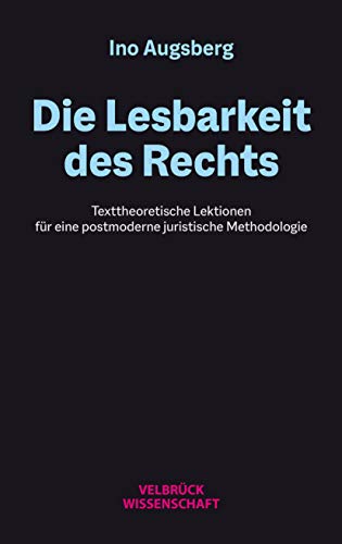 Die Lesbarkeit des Rechts: Texttheoretische Lektionen für eine postmoderne juristische Methodologie von Velbrueck GmbH
