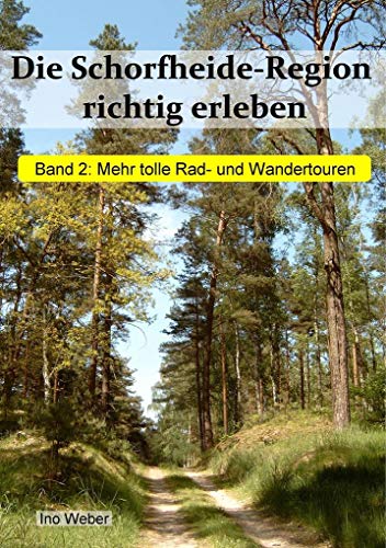 Die Schorfheide-Region richtig erleben, Band 2: Mehr tolle Rad- und Wandertouren