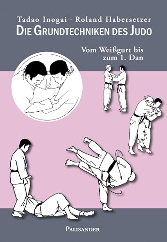 Die Grundtechniken des Judo: Vom Weißgurt bis zum 1. Dan von Palisander Verlag