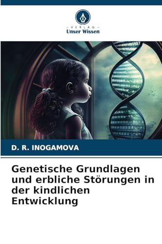 Genetische Grundlagen und erbliche Störungen in der kindlichen Entwicklung von Verlag Unser Wissen