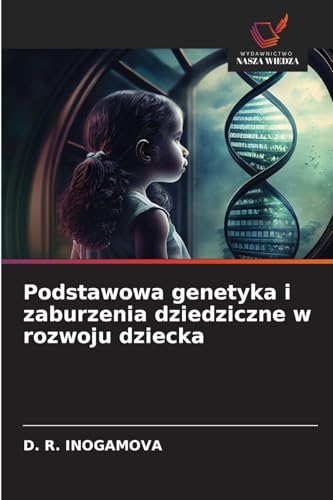 Podstawowa genetyka i zaburzenia dziedziczne w rozwoju dziecka: DE von Wydawnictwo Nasza Wiedza