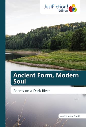 Ancient Form, Modern Soul: Poems on a Dark River von JustFiction Edition