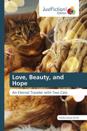 Love, Beauty, and Hope: An Eternal Traveler with Two Cats von JustFiction Edition