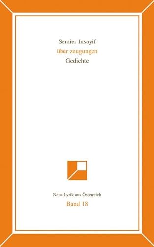 Neue Lyrik aus Österreich Band 18: über zeugungen: Gedichte