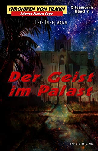 Der Geist im Palast (Chroniken von Tilmun: Gilgamesch, Band 2) von Twilight-Line Medien
