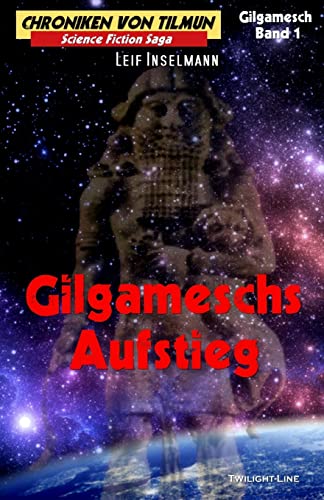 Gilgameschs Aufstieg (Chroniken von Tilmun: Gilgamesch: Gilgamesch-Zyklus) von Twilight-Line Medien
