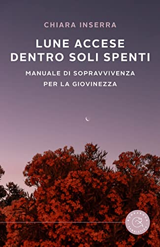 Lune accese dentro soli spenti. Manuale di sopravvivenza per la giovinezza Lune accese dentro soli spenti. Manuale di sopravvivenza per la giovinezza von bookabook