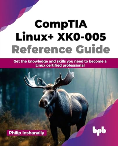 CompTIA Linux+ XK0-005 Reference Guide: Get the knowledge and skills you need to become a Linux certified professional (English Edition) von BPB Publications