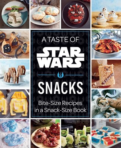 A Taste of Star Wars: Snacks: Bite-Size Recipes in a Snack-Size Book von Insight Editions