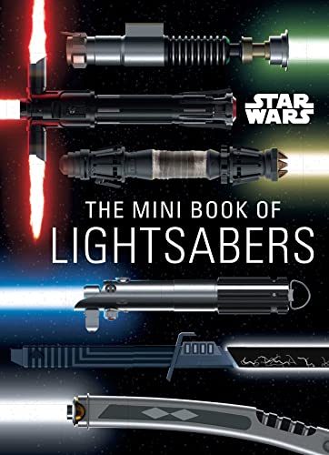 The Mini Book of Lightsabers: (Lightsaber Collection, Lightsaber Guide, Gifts for Star Wars Fans)