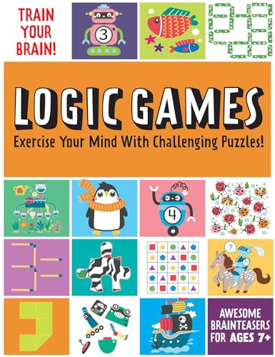 Train Your Brain: Logic Games: (Brain Teasers for Kids, Math Skills, Activity Books for Kids Ages 7+)
