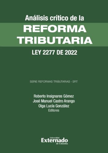 Análisis Crítico de la Reforma Tributaria - Ley 2277 de 2022 Análisis Crítico de la Reforma Tributaria - Ley 2277 de 2022 von Universidad Externado de Colombia