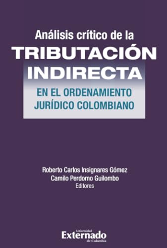 Análisis Crítico de la Tributación indirecta en el ordenamiento jurídico colombiano Análisis Crítico de la Tributación indirecta en el ordenamiento jurídico colombiano von Universidad Externado de Colombia