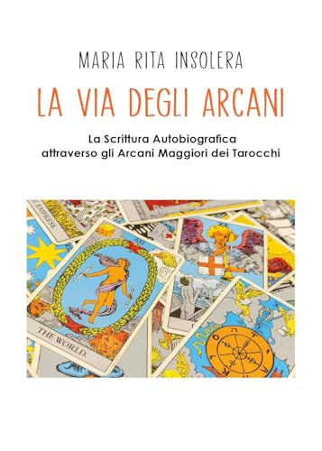 La via degli arcani. La scrittura autobiografica attraverso gli arcani maggiori dei tarocchi von Youcanprint