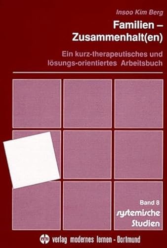 Familien-Zusammenhalt(en): Ein kurz-therapeutisches und lösungs-orientiertes Arbeitsbuch (Systemische Studien)